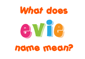 Meaning of Evie Name