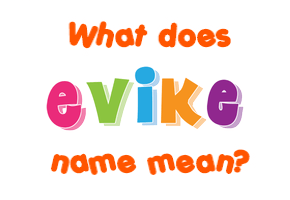 Meaning of Evike Name