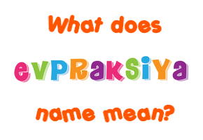 Meaning of Evpraksiya Name