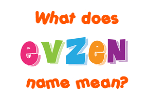 Meaning of Evzen Name