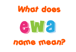 Meaning of Ewa Name