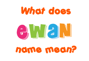 Meaning of Ewan Name