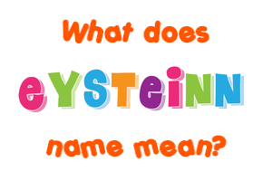 Meaning of Eysteinn Name