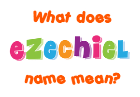 Meaning of Ezechiel Name