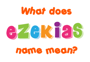 Meaning of Ezekias Name