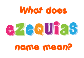 Meaning of Ezequias Name