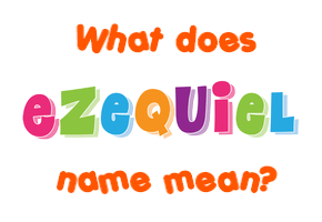 Meaning of Ezequiel Name