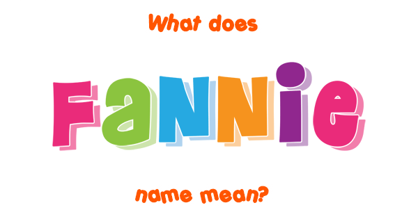 Fannie Name Meaning Of Fannie