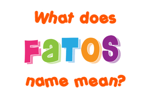 Meaning of Fatos Name