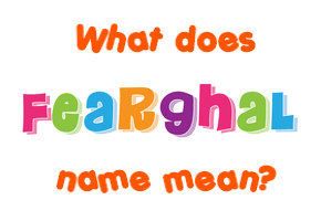 Meaning of Fearghal Name