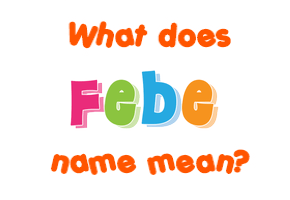 Meaning of Febe Name