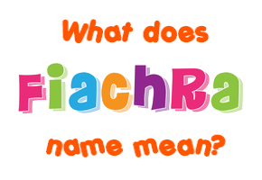 Meaning of Fiachra Name