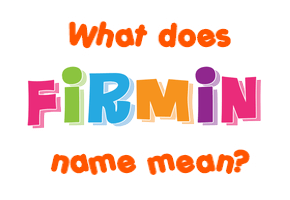 Meaning of Firmin Name