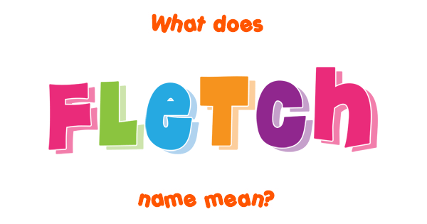 fletch-name-meaning-of-fletch