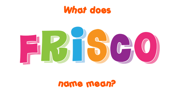 frisco-name-meaning-of-frisco