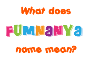 Meaning of Fumnanya Name