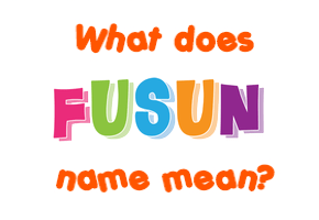 Meaning of Fusun Name