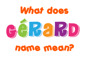 Meaning of Gérard Name