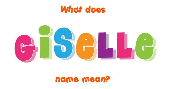 giselle-meaning-of-giselle-what-does-giselle-mean