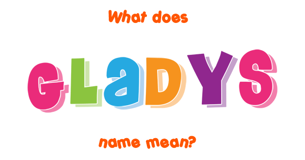 Gladys Name Meaning Of Gladys