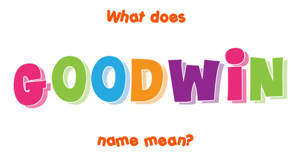 goodwin-name-meaning-of-goodwin