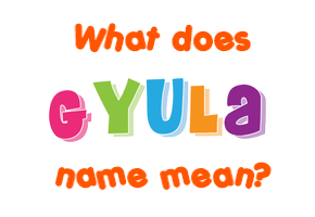 Meaning of Gyula Name