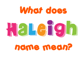 Meaning of Haleigh Name