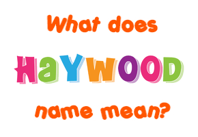 Meaning of Haywood Name