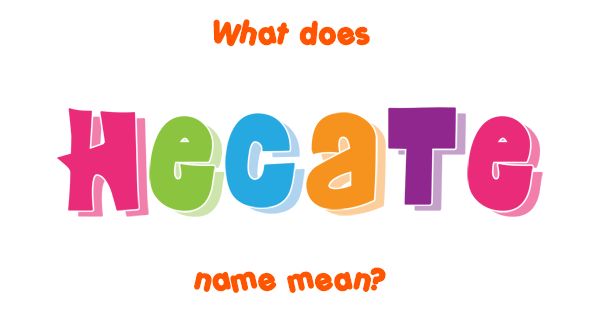 Hecate name - Meaning of Hecate