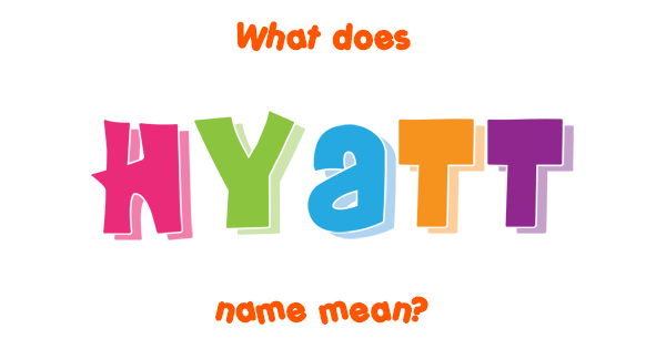 hyatt-name-meaning-of-hyatt