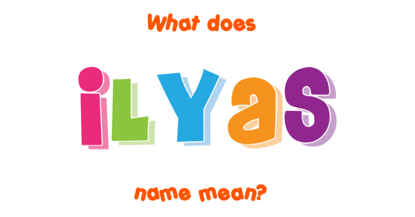 What Meaning Of Name Ilyas