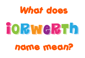 Meaning of Iorwerth Name