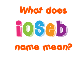 Meaning of Ioseb Name