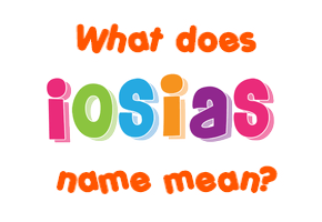 Meaning of Iosias Name