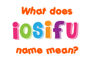 Meaning of Iosifu Name