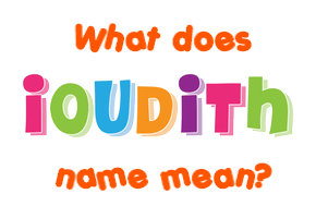 Meaning of Ioudith Name