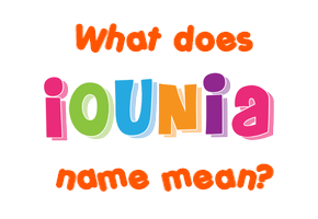 Meaning of Iounia Name