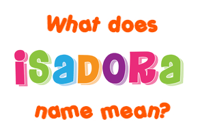 Meaning of Isadora Name