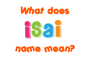 Meaning of Isai Name