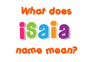 Meaning of Isaia Name