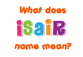 Meaning of Isair Name