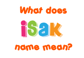 Meaning of Isak Name