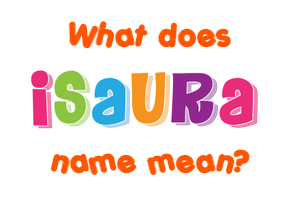 Meaning of Isaura Name