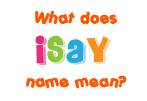 Meaning of Isay Name