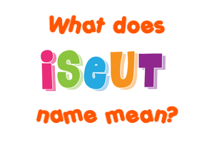 Meaning of Iseut Name