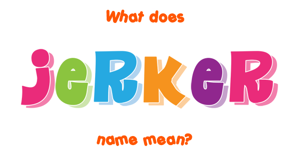 jerker-name-meaning-of-jerker