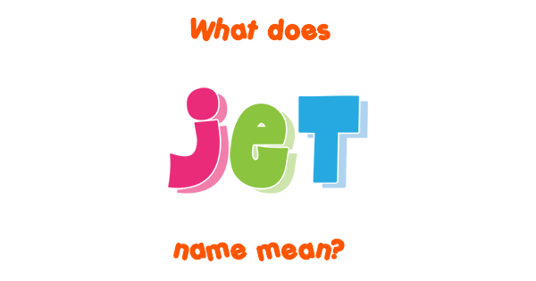 jet-name-meaning-of-jet