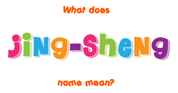 jing-sheng-name-meaning-of-jing-sheng