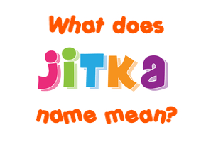 Meaning of Jitka Name