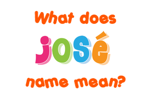 Meaning of José Name